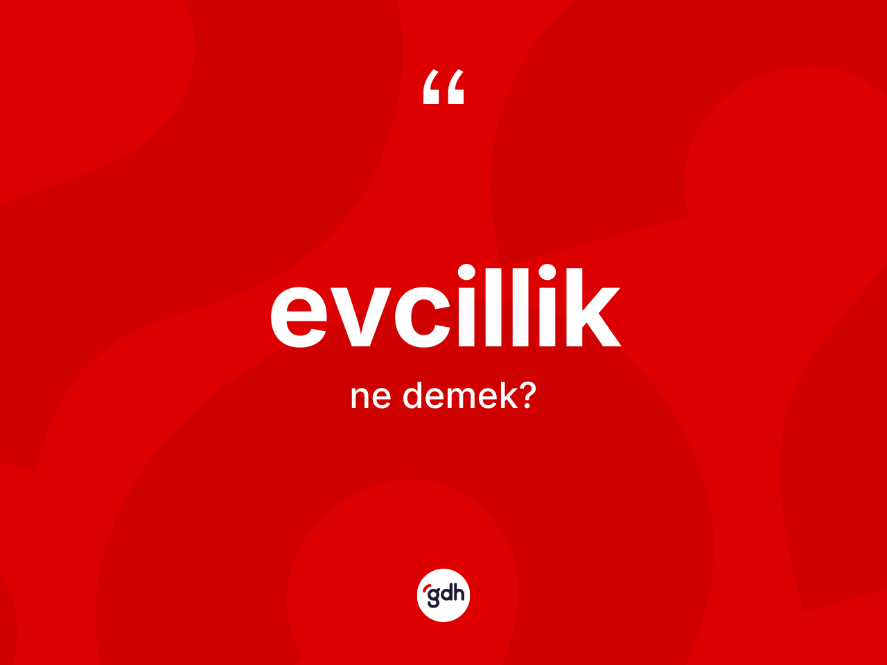 Evcillik kelimesi ne demek? Evcilliğin sözlükteki anlamı nedir?