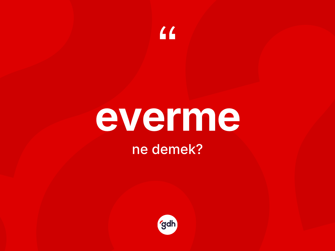 Everme kelimesi ne demek? Evermenin kısaca tanımı nedir?