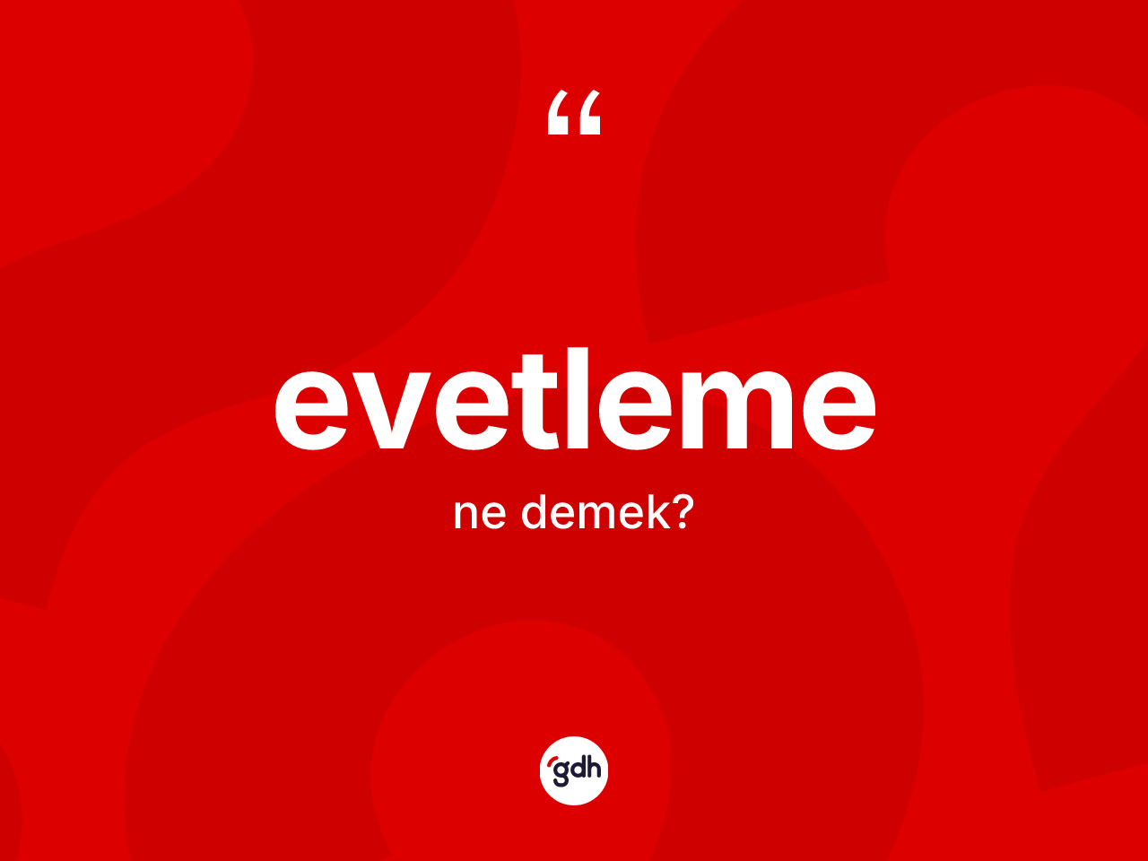 Evetleme kelimesinin sözlükteki tanımı nedir? Evetleme kelimesinin TDK anlamı nedir?