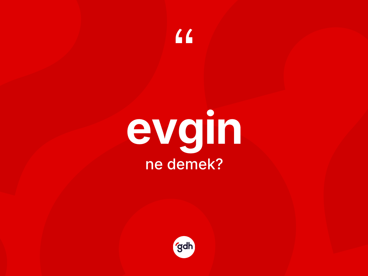 Evgin kelimesi ne anlama gelir? Evgin kelimesinin TDK'ya göre açıklaması nedir?