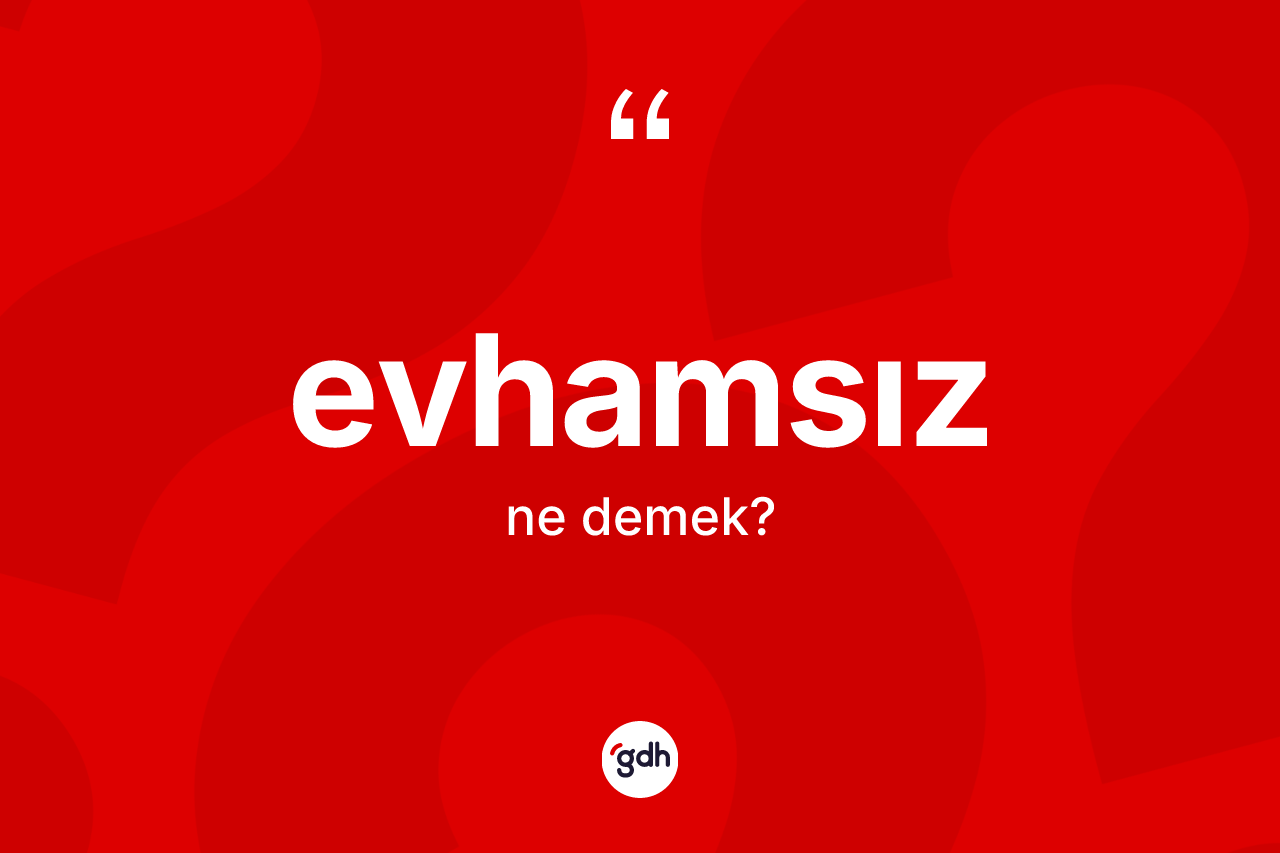 Evhamsız ne demek? Evhamsız kelimesinin TDK'ya göre açıklaması nedir?