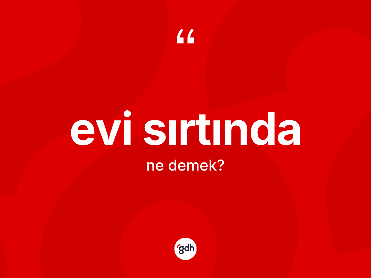 Evi sırtında nedir? Evi sırtında kelimesinin TDK'ya göre açıklaması nedir?
