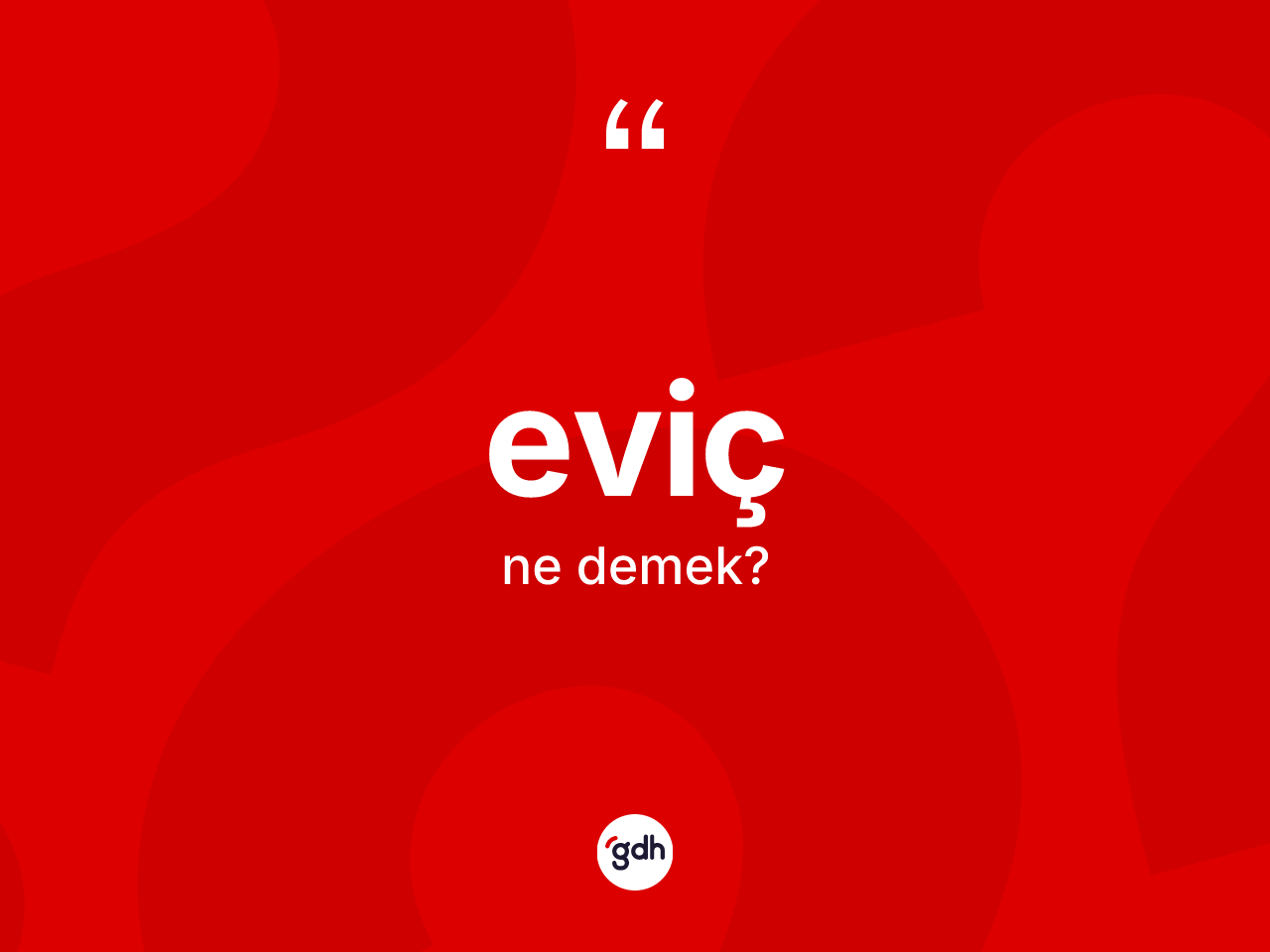 Eviç kelimesi ne anlama gelir? Eviçin TDK'ya göre anlamı nedir?