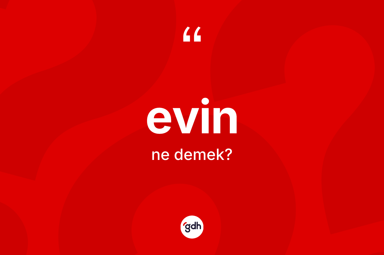 Evin ne anlama gelir?