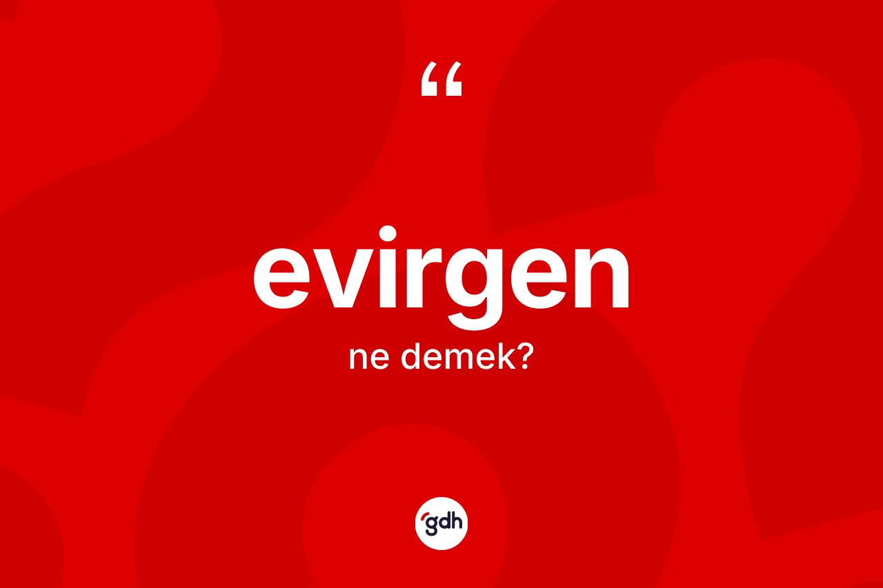 Evirgen kelimesinin tanımı nedir? Evirgenin sözlükteki anlamı nedir?