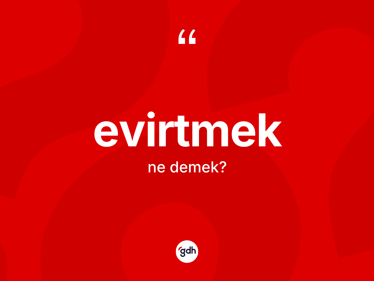 Evirtmek kelimesinin tanımı nedir? Evirtmeğin halk arasındaki kullanımı nasıldır?
