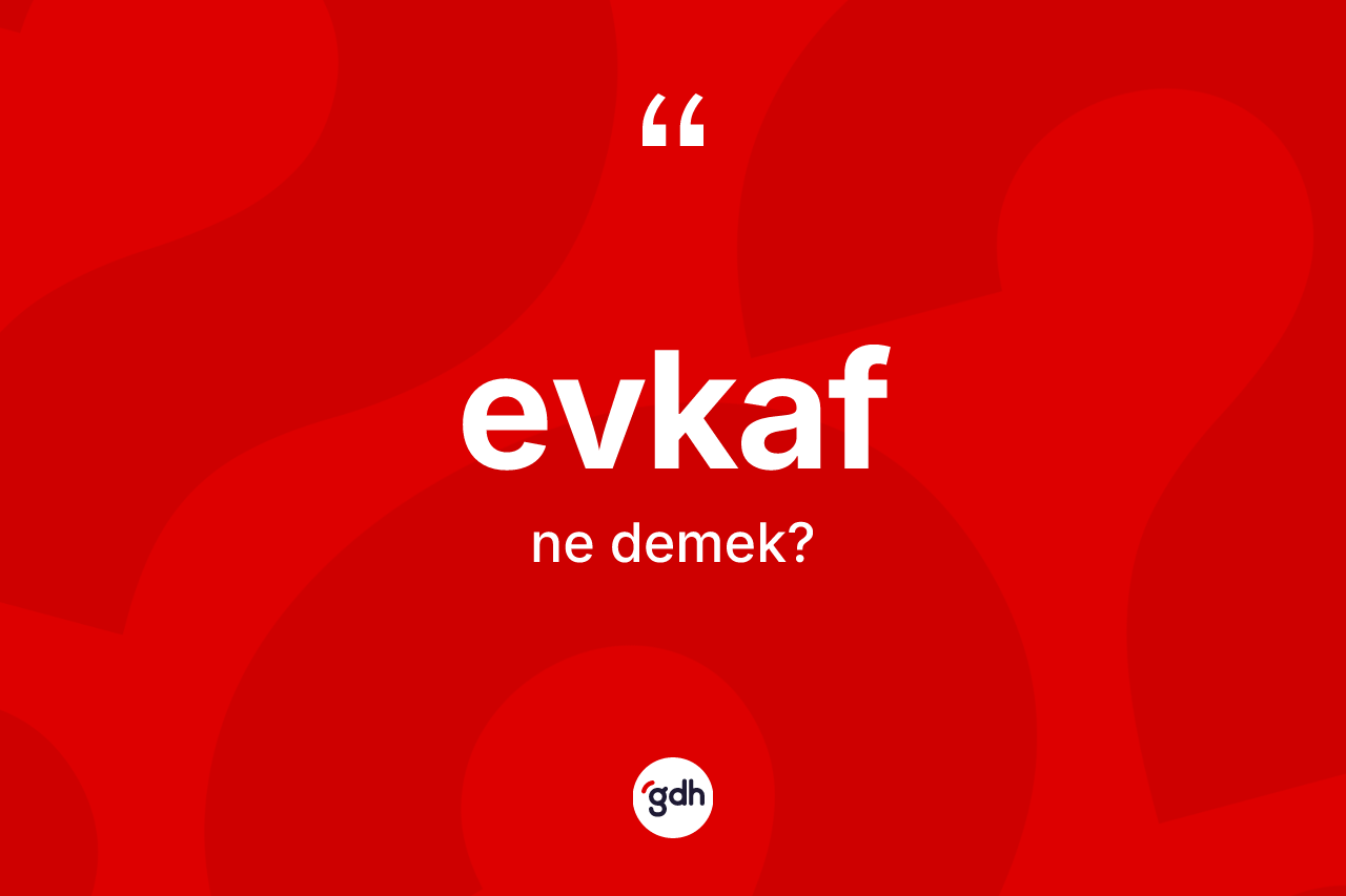 Evkaf kelimesinin tanımı nedir? Evkafın TDK'ya göre anlamı nedir?