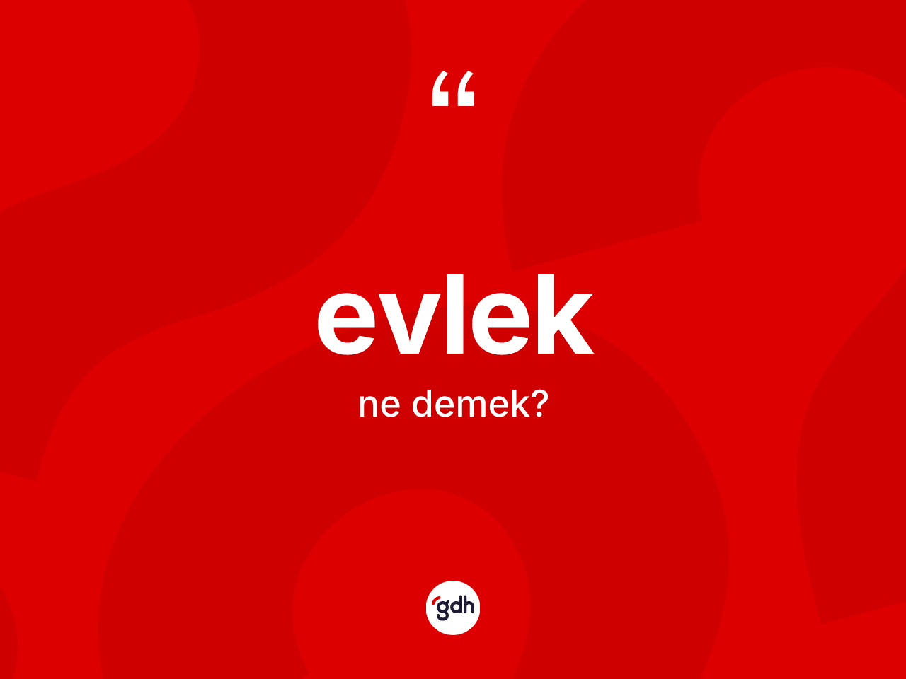 Evlek kelimesi nedir? Evleğin TDK'ya göre anlamı nedir?
