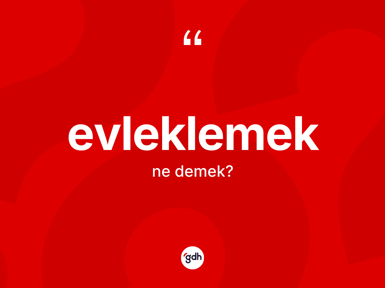 Evleklemek kelimesi nedir? Evleklemeğin TDK'ya göre anlamı nedir?