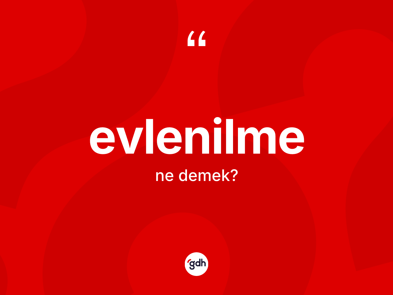 Evlenilme kelimesinin anlamı nedir? Evlenilmenin TDK'ya göre anlamı nedir?