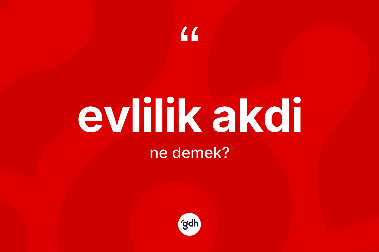 Evlilik akdi kelimesi ne anlama gelir?