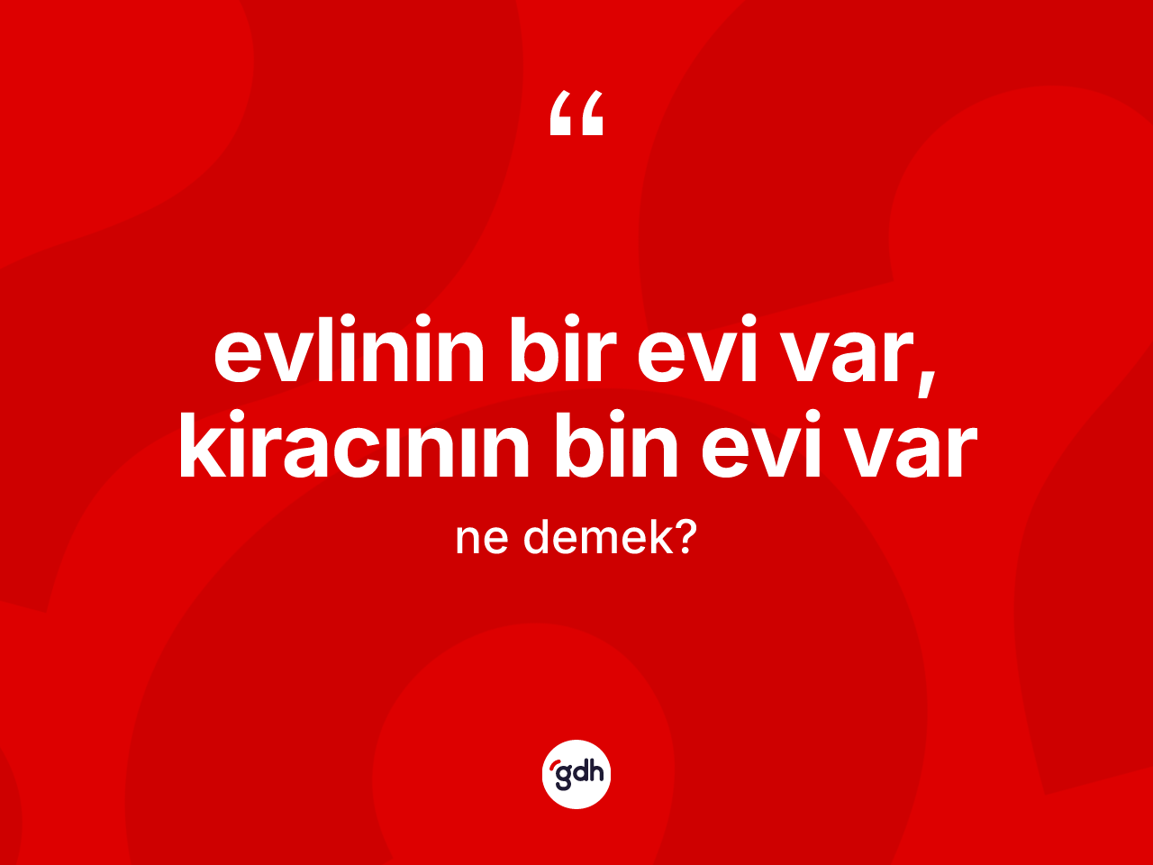 Evlinin bir evi var, kiracının bin evi var ifadesinin tanımı nedir? Evlinin bir evi var, kiracının bin evi var ifadesi hangi durumlarda kullanılır
