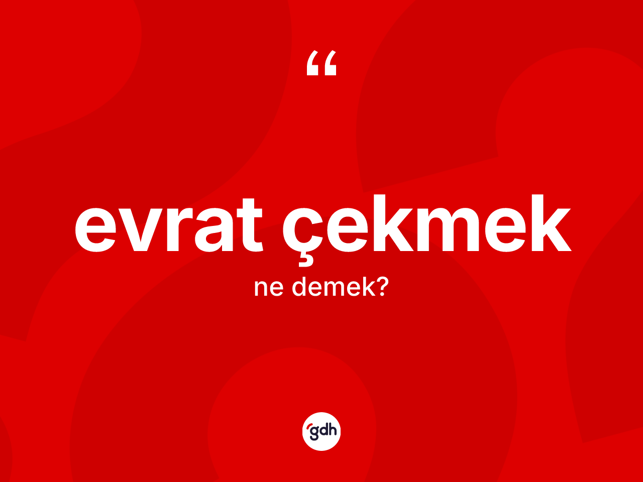 Evrat çekmek ifadesi ne demek? Evrat çekmek ifadesi nerede kullanılır?