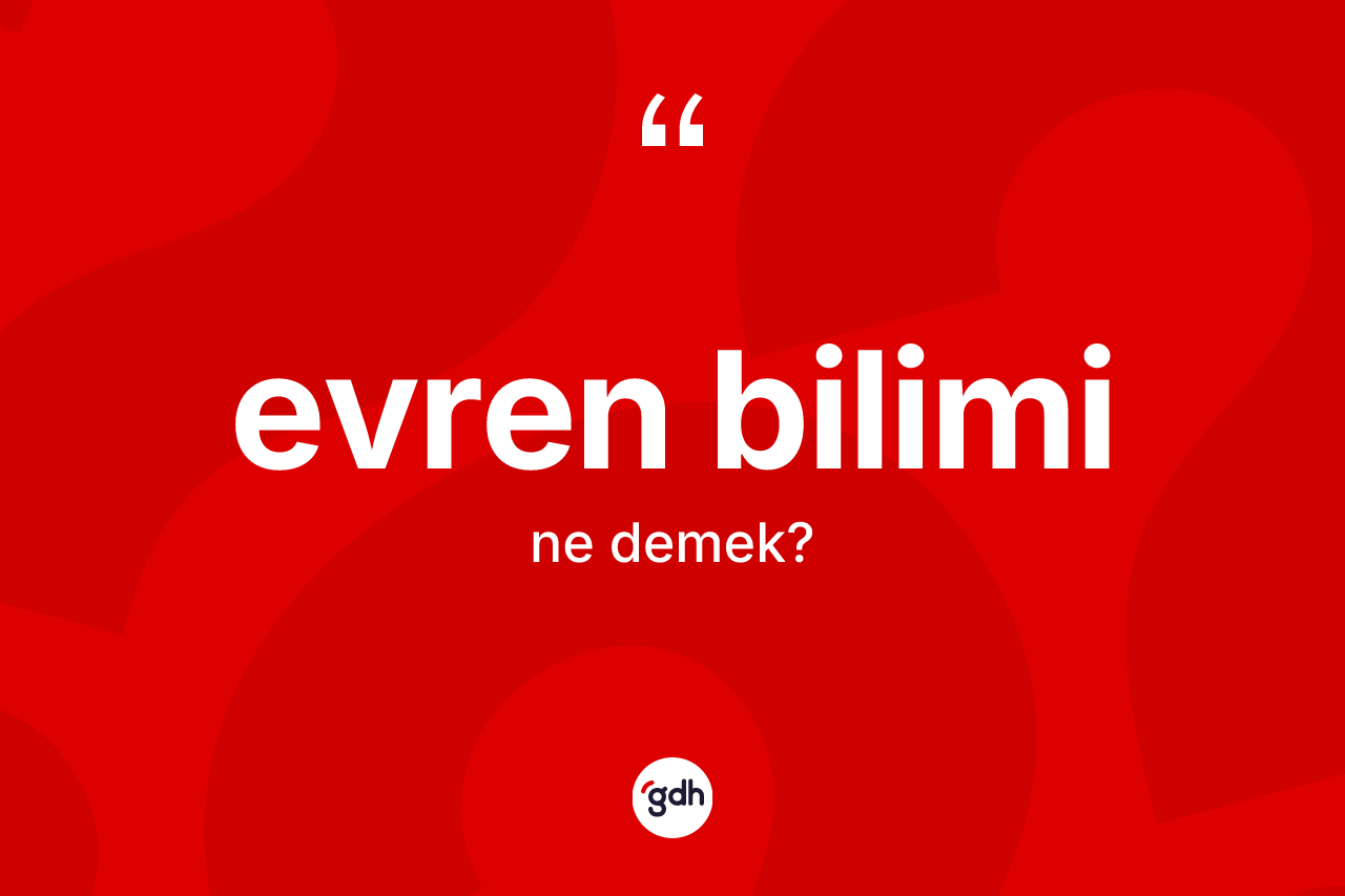 Evren bilimi kelimesinin anlamı nedir? Evren biliminin TDK'ya göre anlamı nedir?
