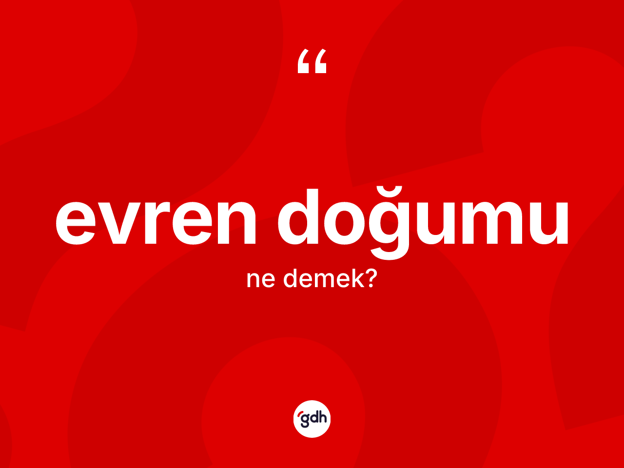 Evren doğumu nedir? Evren doğumunun sözlükteki anlamı nedir?