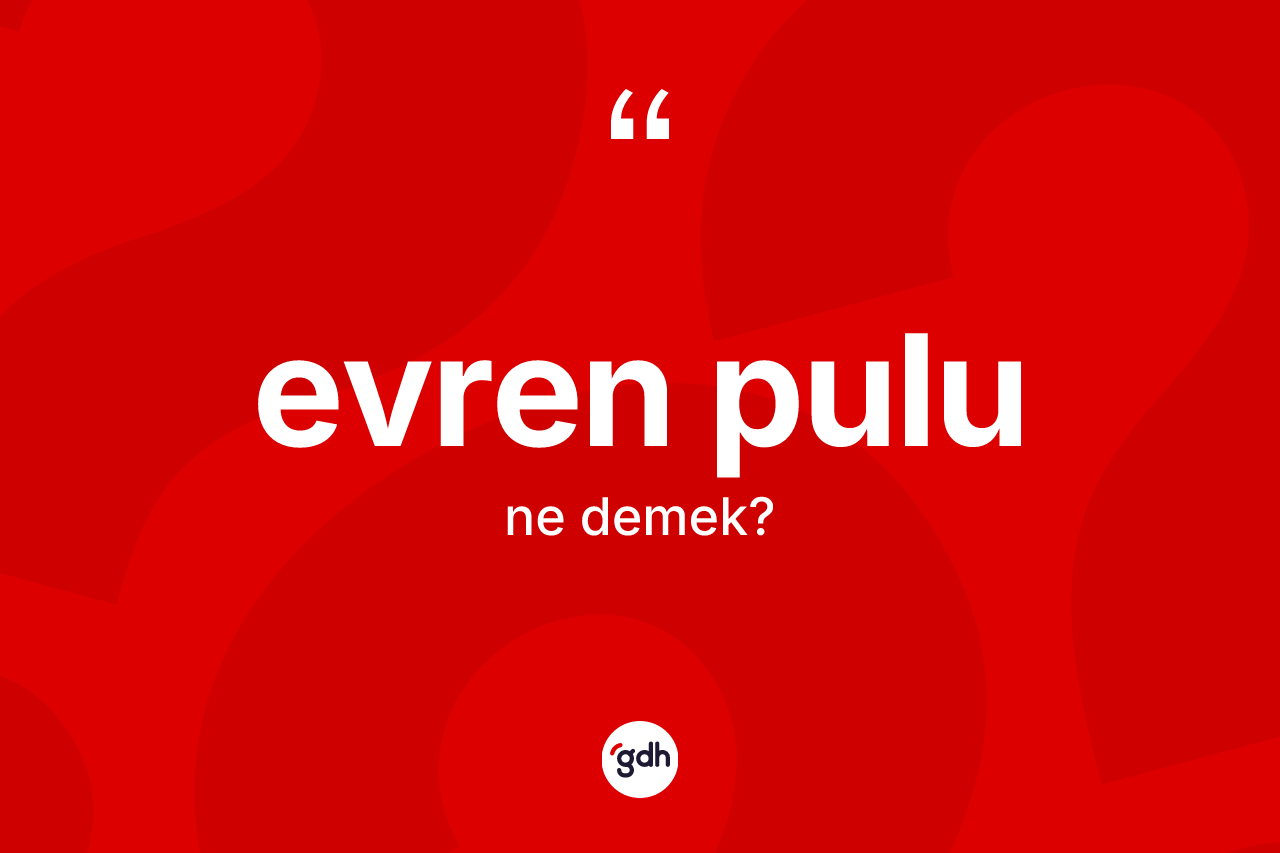 Evren pulu kelimesinin anlamı nedir? Evren pulu kelimesinin TDK'ya göre açıklaması nedir?