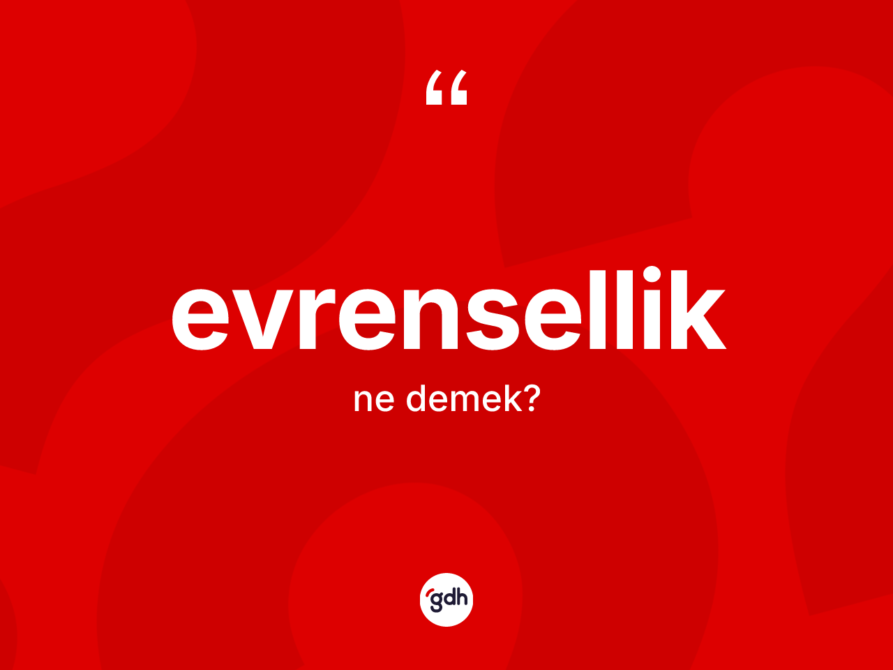 Evrensellik kelimesinin sözlükteki tanımı nedir? Evrensellik kelimesinin TDK'ya göre açıklaması nedir?