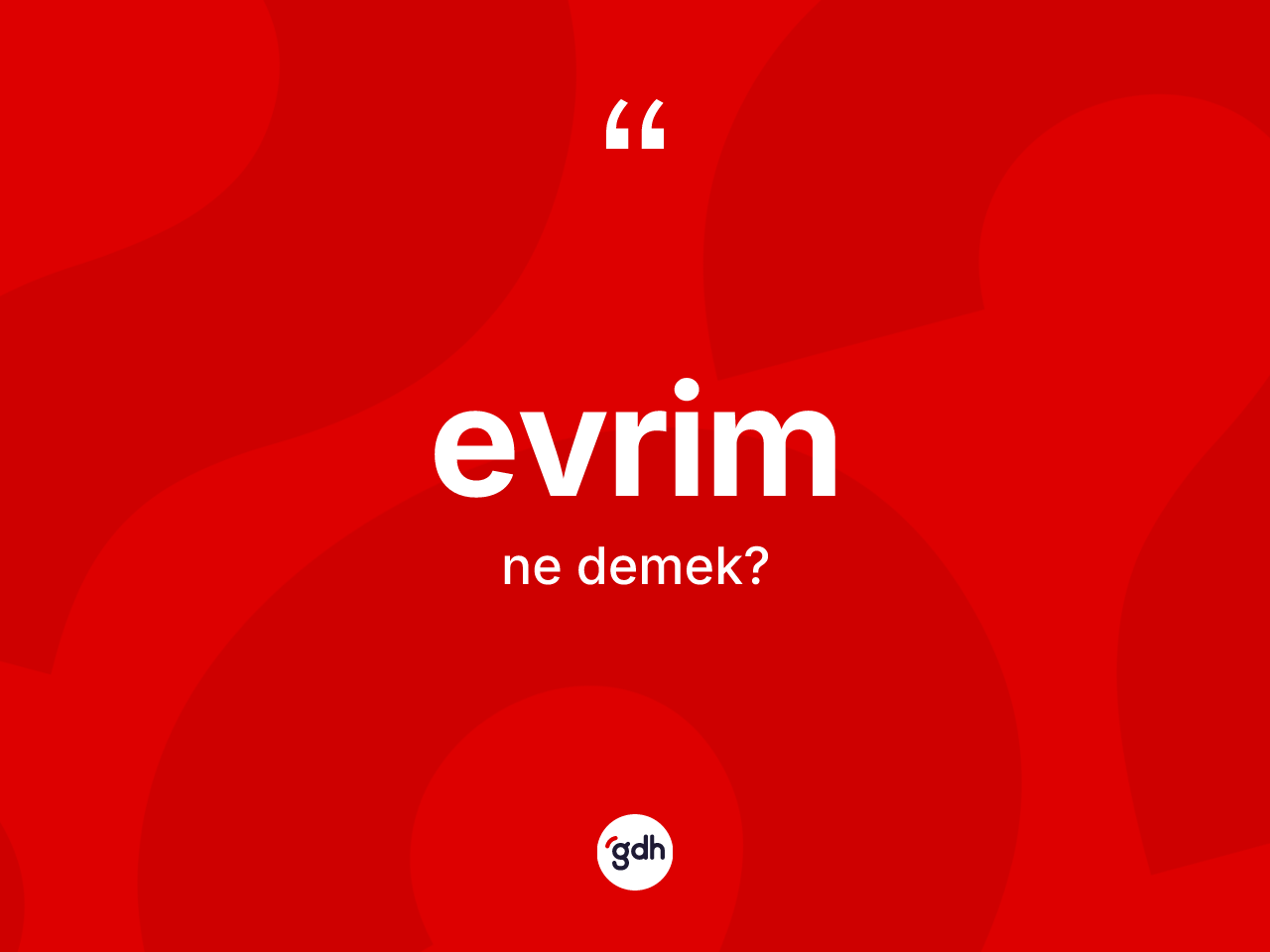 Evrim nedir? Evrim kelimesinin kaç farklı anlamı var?