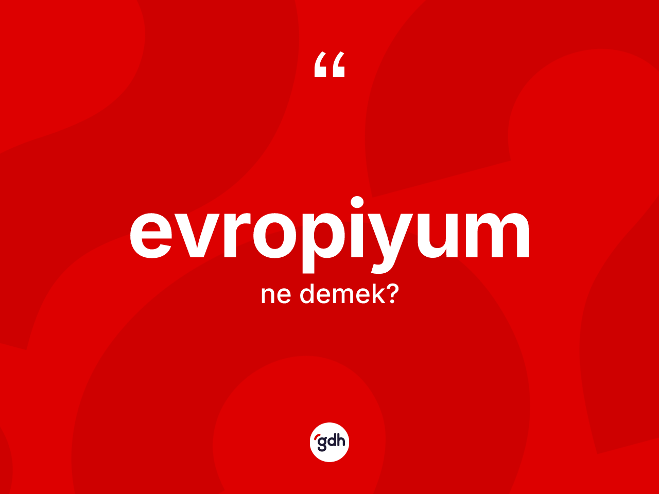 Evropiyum kelimesinin tanımı nedir? Evropiyumun halk arasındaki kullanımı nasıldır?