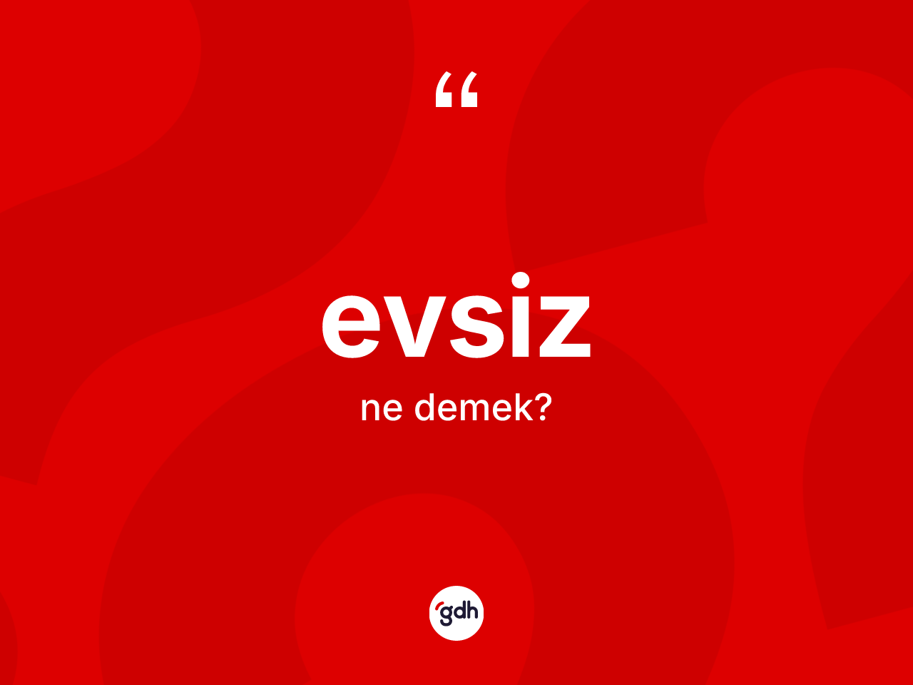 Evsiz kelimesi ne anlama gelir? Evsiz kelimesinin TDK'ya göre açıklaması nedir?