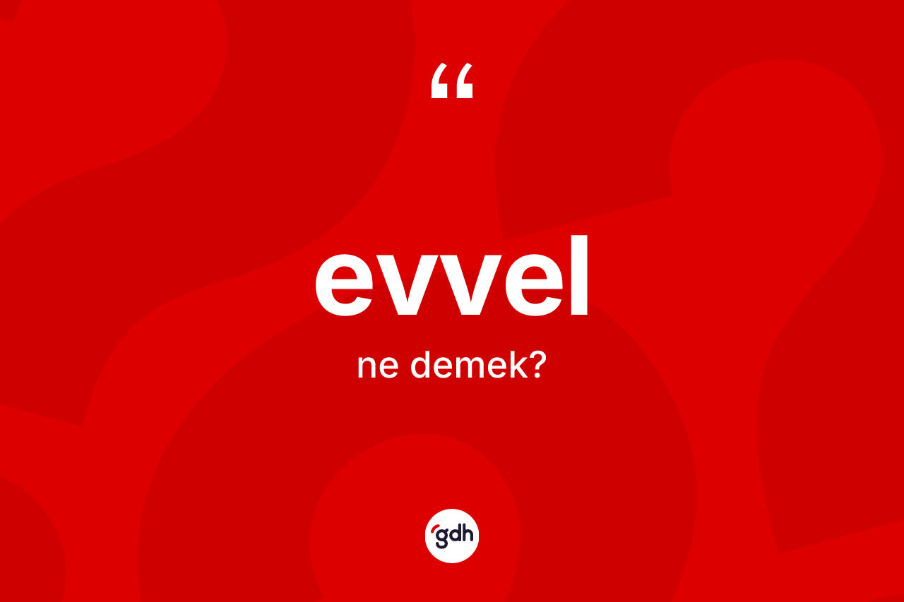 Evvel kelimesinin sözlükteki tanımı nedir?