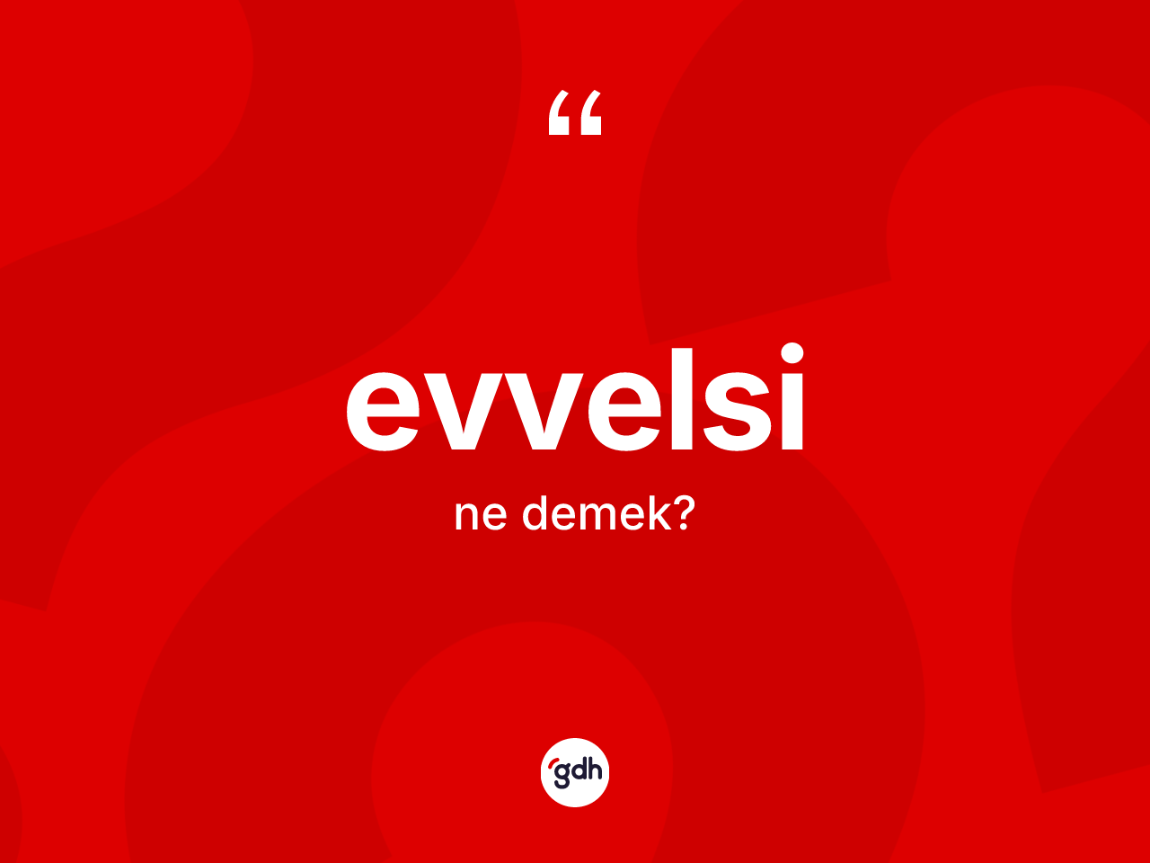 Evvelsi kelimesinin anlamı nedir? Evvelsinin sözlükteki anlamı nedir?