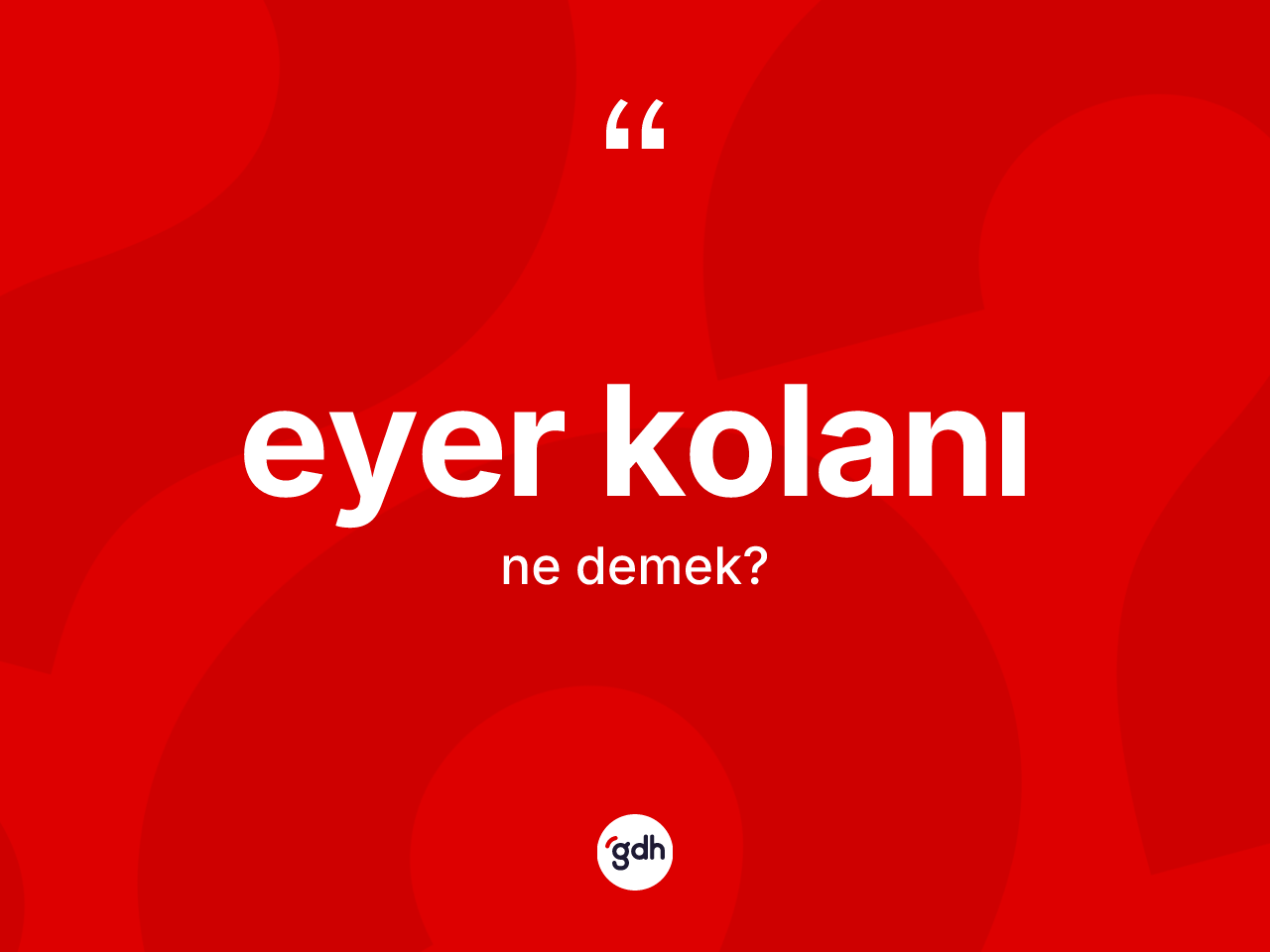 Eyer kolanı kelimesinin tanımı nedir? Eyer kolanının TDK'ya göre anlamı nedir?