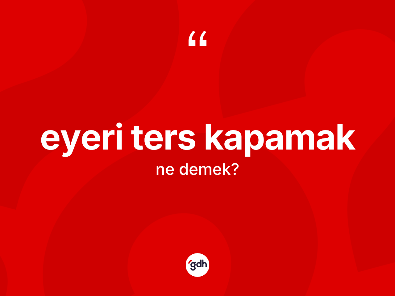 Eyeri ters kapamak deyiminin açıklaması nedir? Eyeri ters kapamak ifadesinin sözlük anlamı nedir?