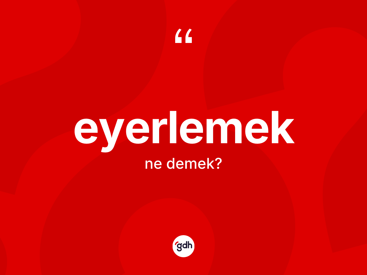 Eyerlemek kelimesinin sözlükteki tanımı nedir? Eyerlemeğin kısaca tanımı nedir?