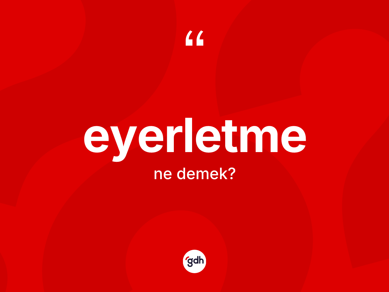 Eyerletme kelimesi ne demek? Eyerletmenin TDK'ya göre anlamı nedir?