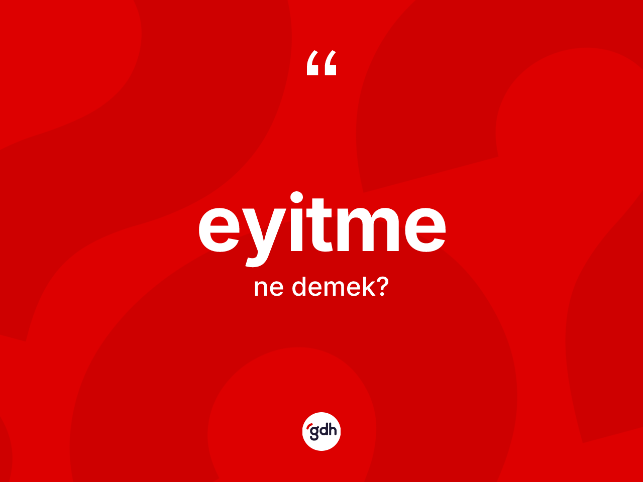 Eyitme kelimesinin sözlükteki tanımı nedir? Eyitmenin halk arasındaki kullanımı nasıldır?