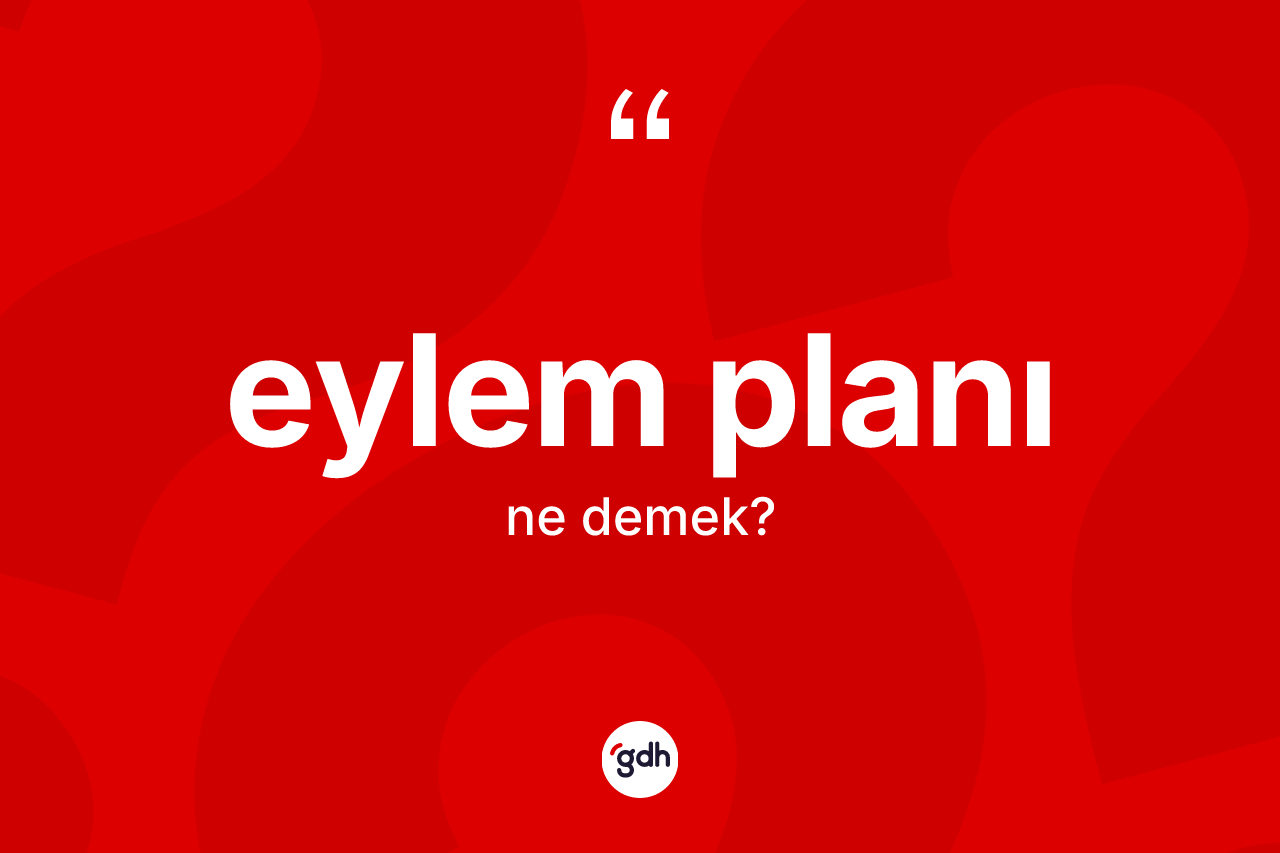 Eylem planı kelimesinin tanımı nedir? Eylem planının sözlükteki anlamı nedir?