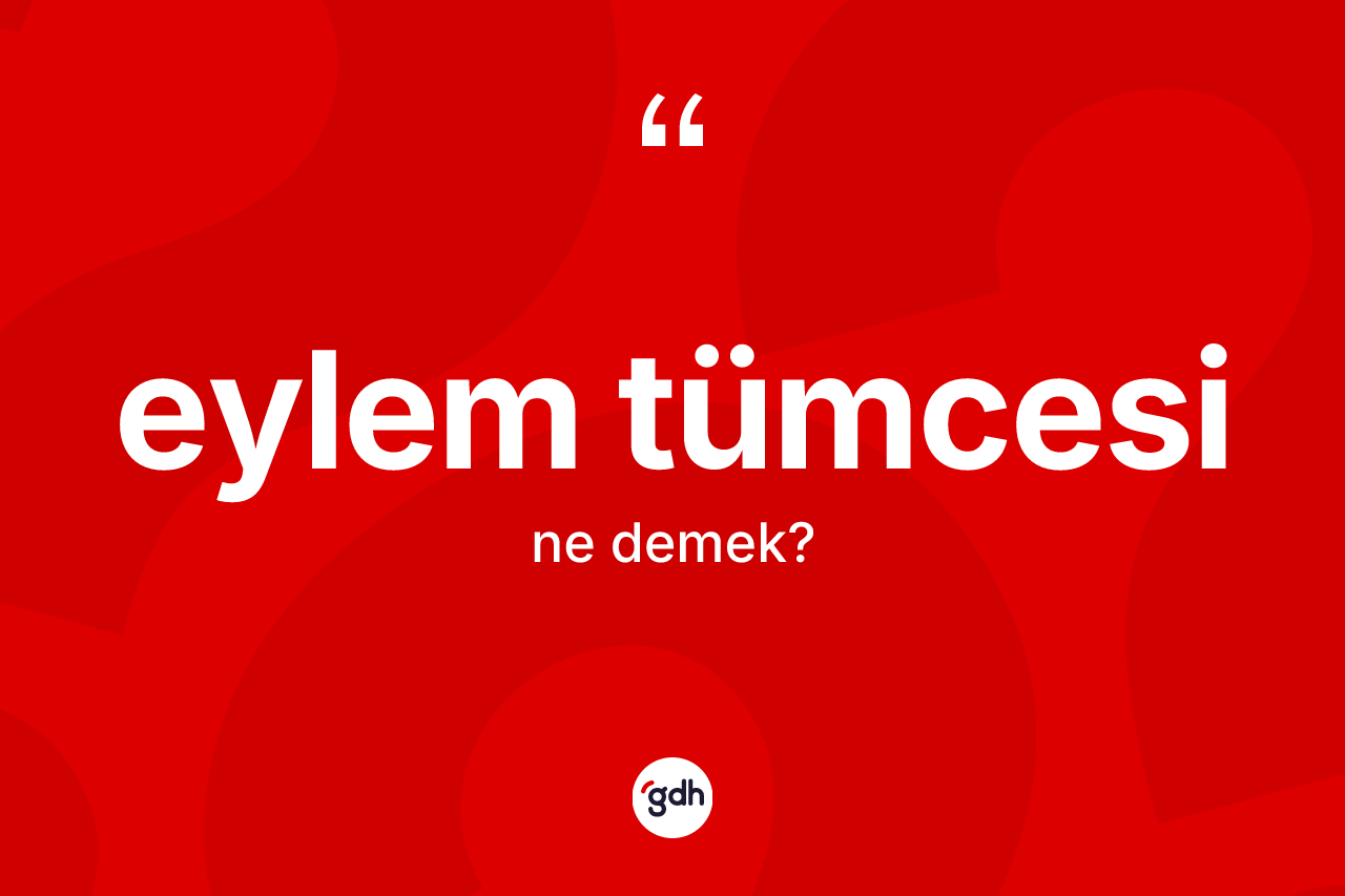 Eylem tümcesi kelimesinin anlamı nedir? Eylem tümcesinin kısaca tanımı nedir?