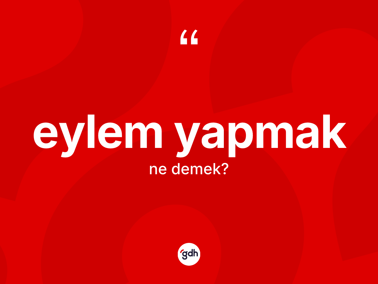 Eylem yapmak sözü ne demektir? Eylem yapmak ifadesinin kaç farklı anlamı var?