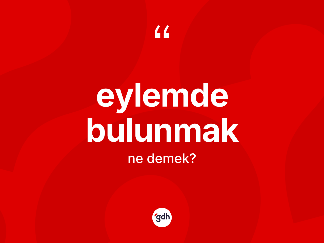 Eylemde bulunmak sözü ne demek? Eylemde bulunmak ifadesi hangi durumlarda kullanılır?
