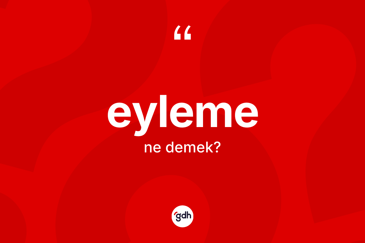 Eyleme nedir? Eylemenin TDK'ya göre anlamı nedir?