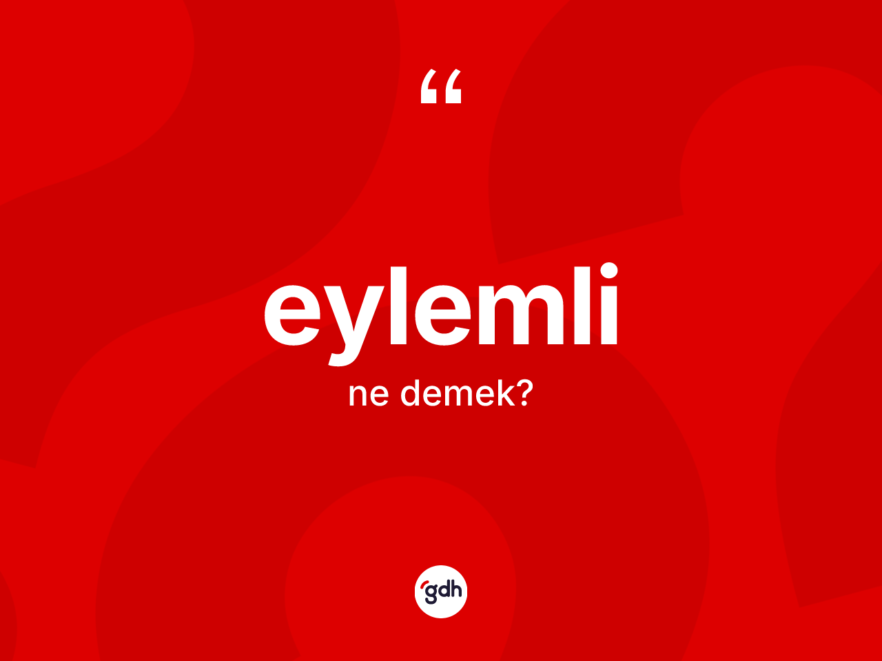 Eylemli kelimesi ne demek? Eylemlinin TDK'ya göre anlamı nedir?