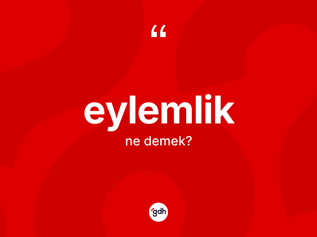 Eylemlik ne anlama gelir? Eylemliğin TDK'ya göre anlamı nedir?