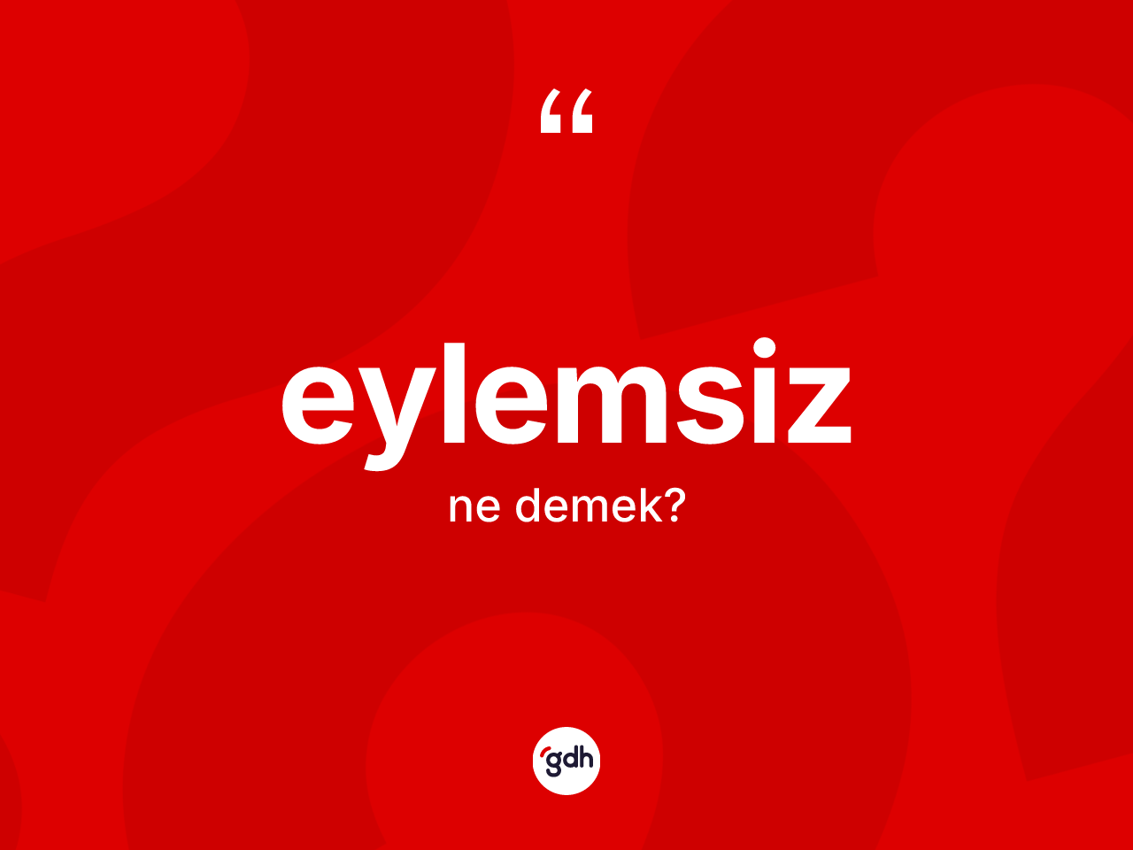 Eylemsiz kelimesinin tanımı nedir? Eylemsizin TDK'ya göre anlamı nedir?