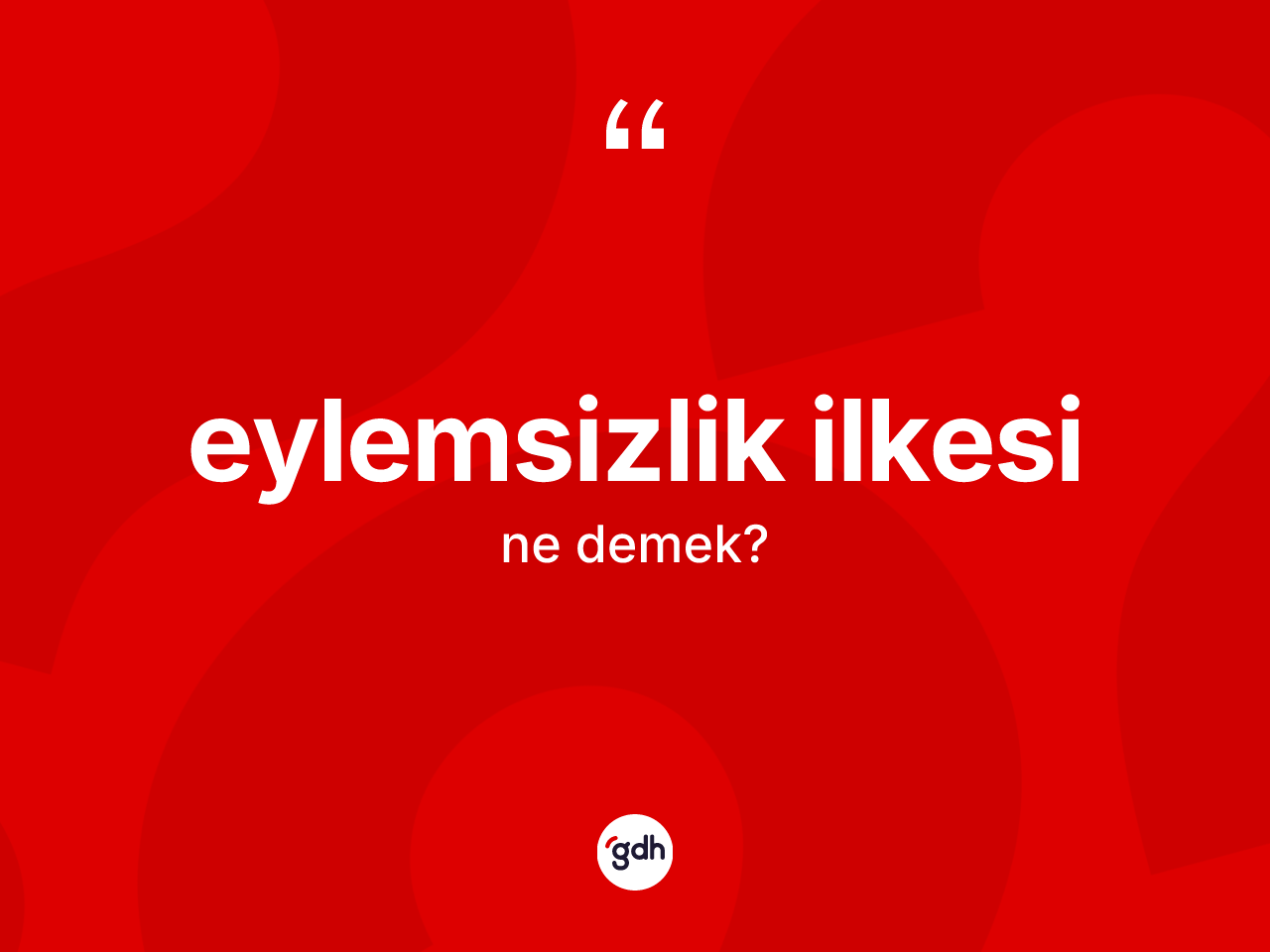 Eylemsizlik ilkesi kelimesinin tanımı nedir? Eylemsizlik ilkesinin halk arasındaki kullanımı nasıldır?