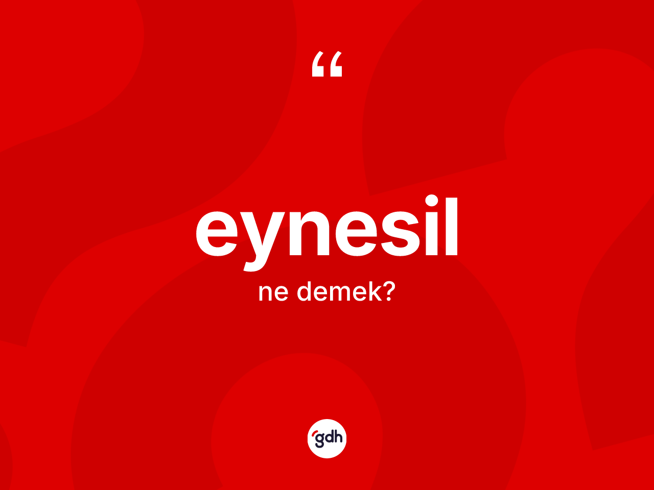 Eynesil kelimesinin sözlükteki tanımı nedir? Eynesil'in TDK'ya göre anlamı nedir?
