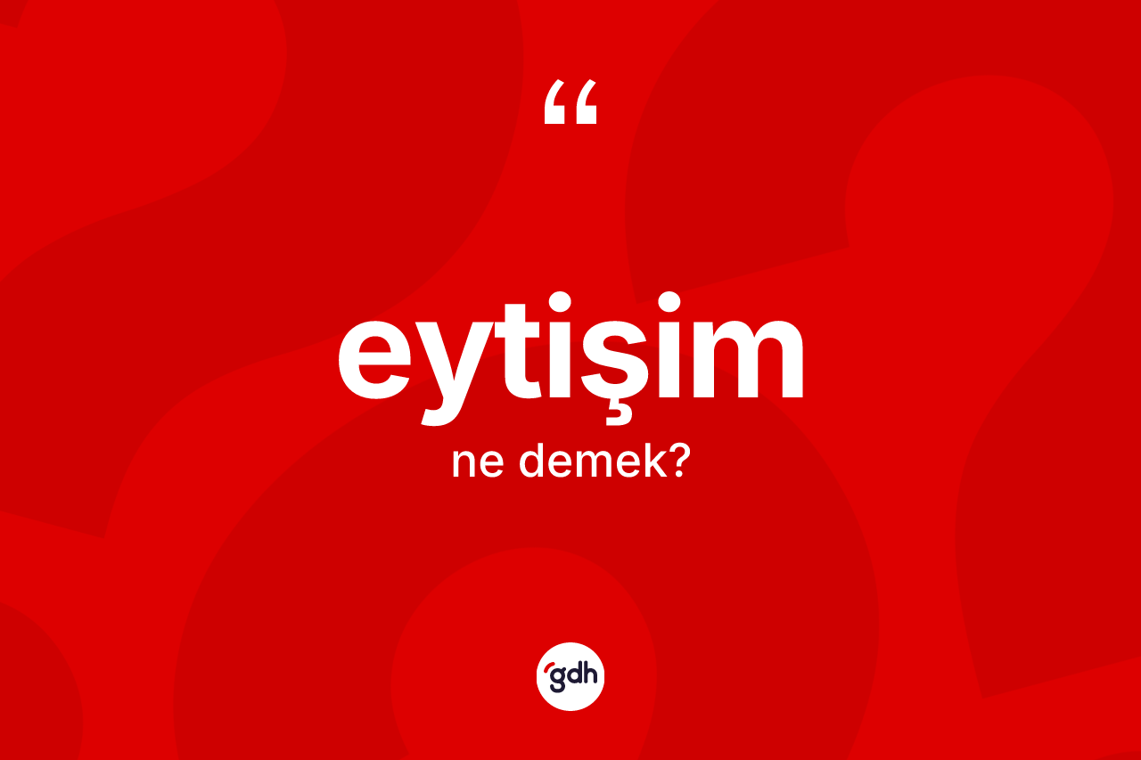 Eytişim kelimesinin sözlükteki tanımı nedir?