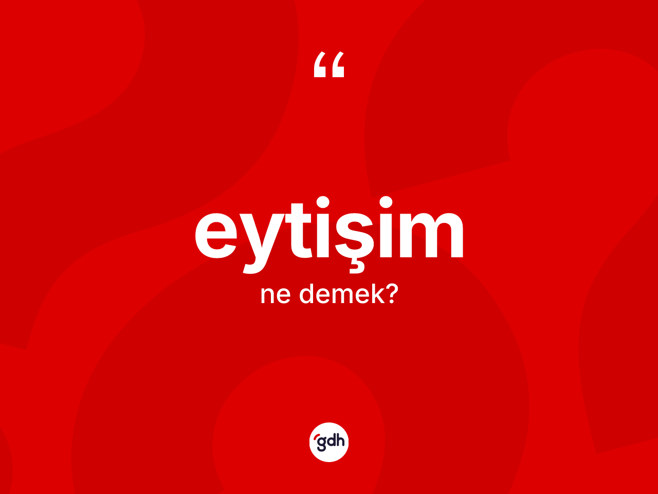 Eytişim kelimesinin sözlükteki tanımı nedir? Eytişimin kısaca tanımı nedir?