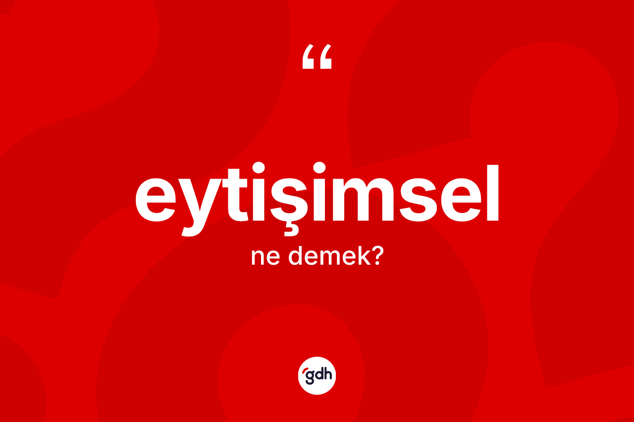 Eytişimsel kelimesi ne anlama gelir?