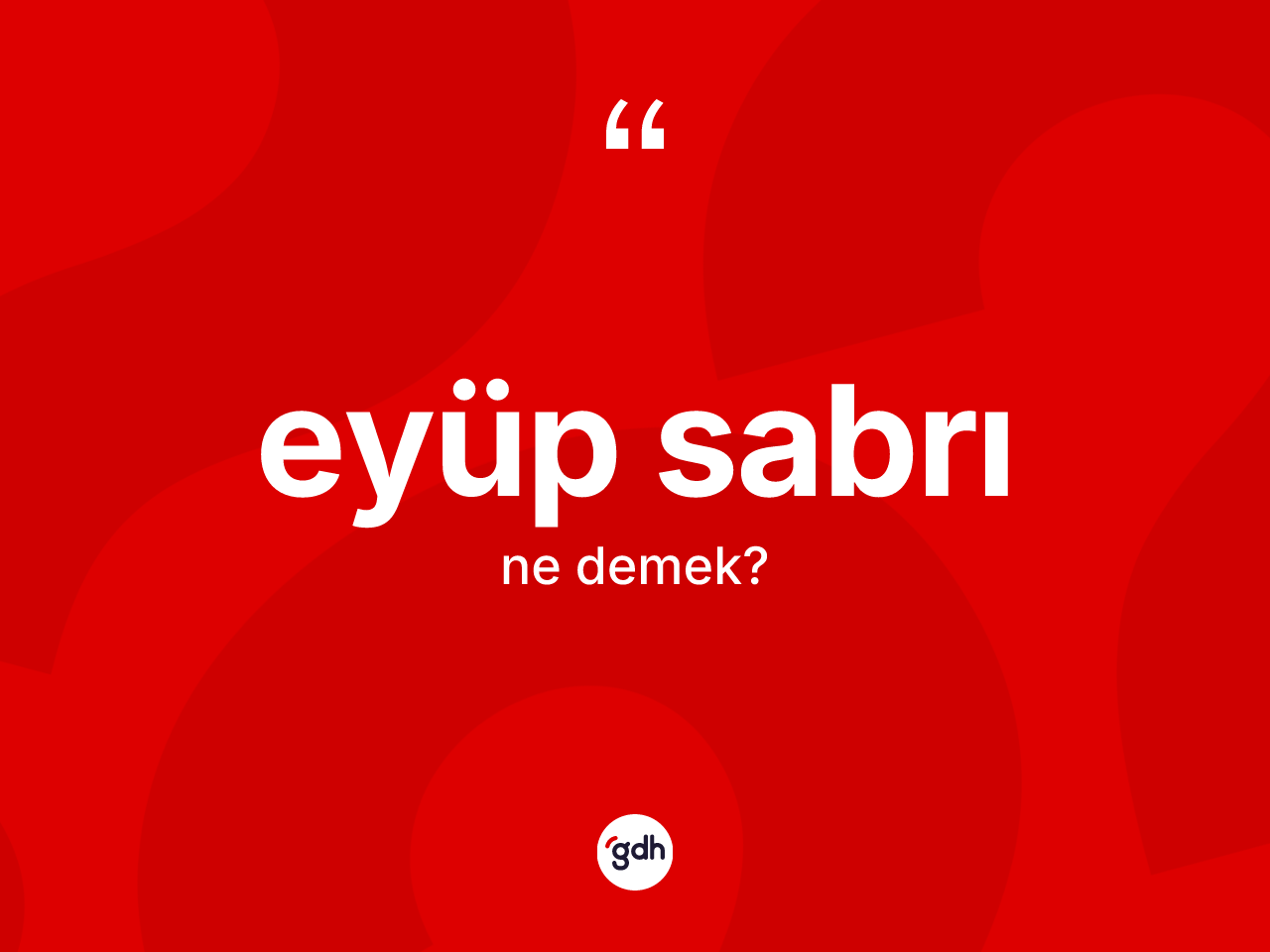 Eyüp sabrı kelimesi nedir? Eyüp sabrının TDK'ya göre anlamı nedir?
