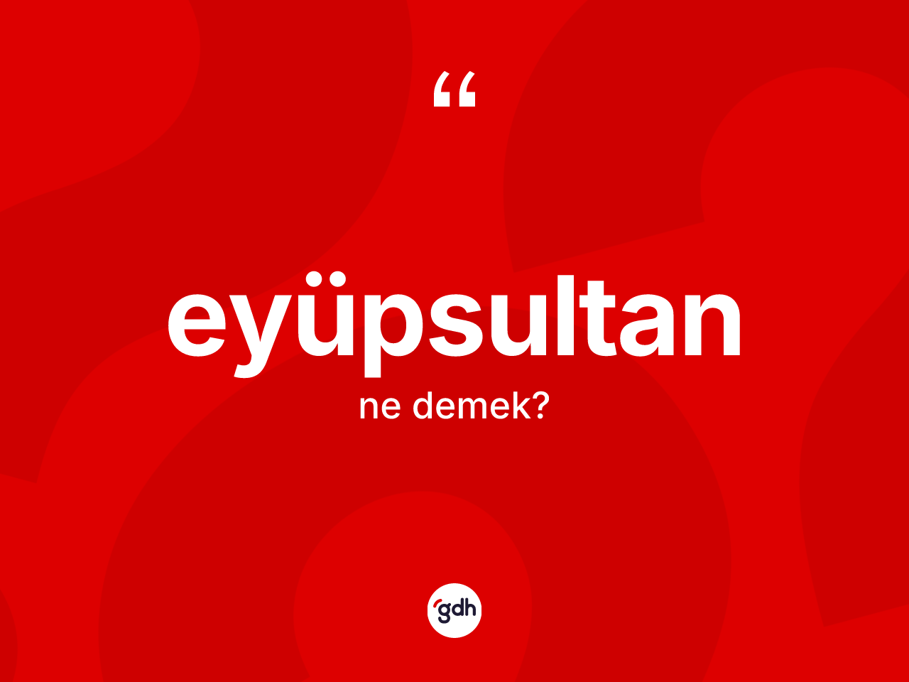 Eyüpsultan kelimesi ne anlama gelir? Eyüpsultan'ın kısaca tanımı nedir?