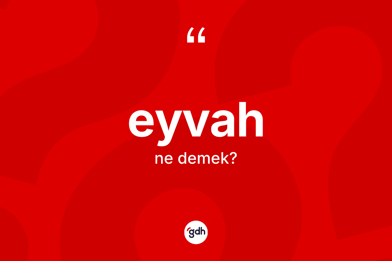Eyvah kelimesi ne demek? Eyvahın TDK'ya göre anlamı nedir?