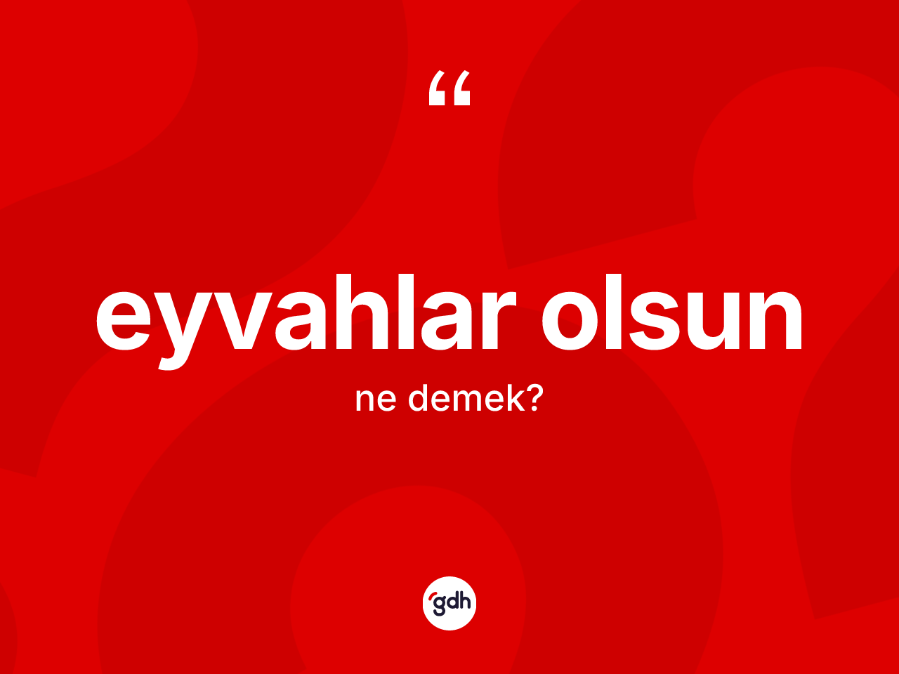Eyvahlar olsun ifadesinin kısaca anlamı nedir? Eyvahlar olsun ifadesi hangi durumlarda kullanılır?