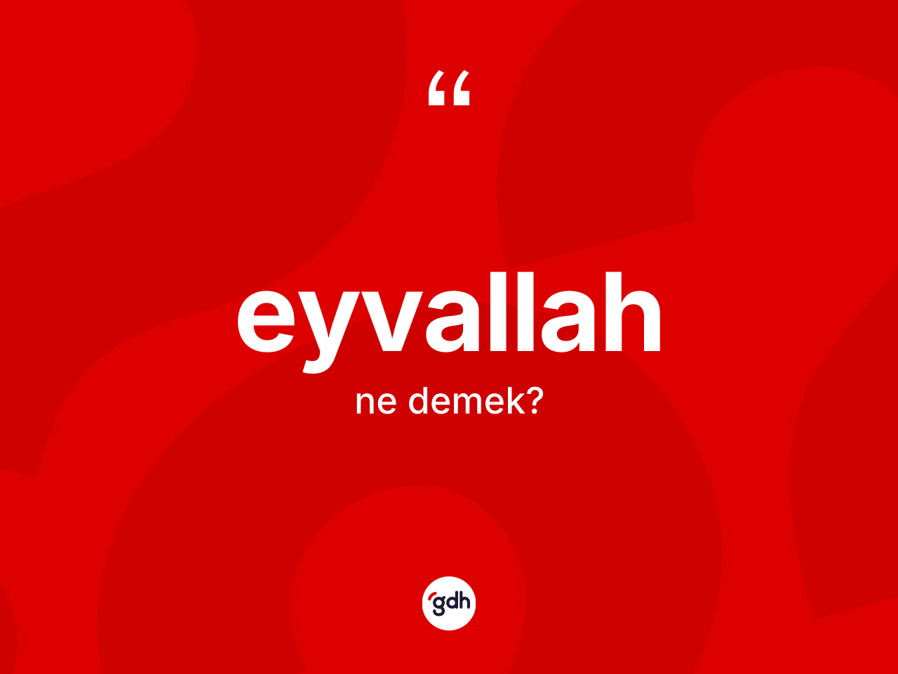 Eyvallah kelimesi ne demek? Eyvallahın kısaca tanımı nedir?