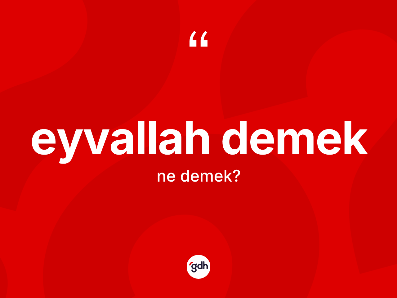 Eyvallah demek ifadesi ne demektir? Eyvallah demek ifadesi hangi durumlarda kullanılır